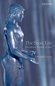 The Stoic Life: Emotions, Duties, and Fate