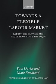 Towards a Flexible Labour Market: Labour Legislation and Regulation since the 1990s