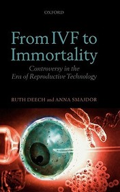 From IVF to Immortality: Controversy in the Era of Reproductive Technology