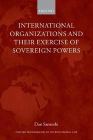 International Organizations and their Exercise of Sovereign Powers International Organizations and their Exercise of Sovereign Powers