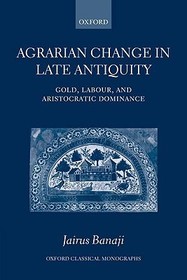 Agrarian Change in Late Antiquity: Gold, Labour, and Aristocratic Dominance