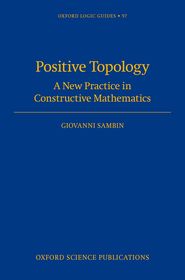 Positive Topology: A New Practice in Constructive Mathematics Positive Topology: A New Practice in Constructive Mathematics