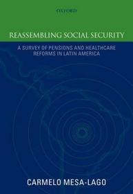 Reassembling Social Security: A Survey of Pensions and Health Care Reforms in Latin America