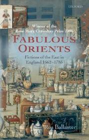Fabulous Orients: Fictions of the East in England 1662-1785