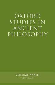 Oxford Studies in Ancient Philosophy XXXIII: Winter 2007