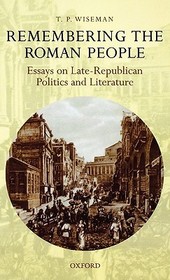 Remembering the Roman People: Essays on Late-Republican Politics and Literature