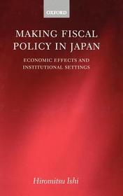 Making Fiscal Policy in Japan: Economic Effects and Institutional Settings