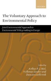 The Voluntary Approach to Environmental Policy: Joint Environmental Approach to Environmental Policy-making in Europe The Voluntary Approach to Environmental Policy: Joint Environmental Approach to Environmental Policy-making in Europe