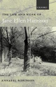 The Life and Work of Jane Ellen Harrison