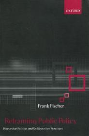 Reframing Public Policy: Discursive Politics and Deliberative Practices