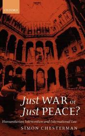 Just War or Just Peace?: Humanitarian Intervention and International Law
