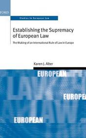 Establishing the Supremacy of European Law: The Making of an International Rule of Law in Europe