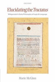 Elucidating the Tractatus: Wittgenstein's Early Philosophy of Logic and Language