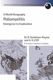 Poliomyelitis: A World Geography: Emergence to Eradication