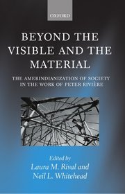 Beyond the Visible and the Material: The Amerindianization of Society in the Work of Peter Rivi?re