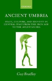 Ancient Umbria: State, Culture, and Identity in Central Italy from the Iron Age to the Augustan Era
