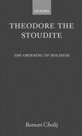 Theodore the Stoudite: The Ordering of Holiness