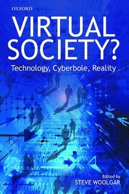 Virtual Society?: Technology, Cyberbole, Reality