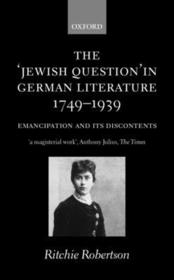 The 'Jewish Question' in German Literature, 1749-1939: Emancipation and its Discontents