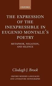The Expression of the Inexpressible in Eugenio Montale's Poetry: Metaphor, Negation, and Silence