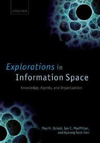 Explorations in Information Space: Knowledge, Agents, and Organization