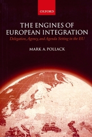 The Engines of European Integration: Delegation, Agency, and Agenda Setting in the EU