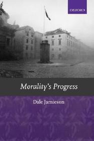 Morality's Progress: Essays on Humans, Other Animals, and the Rest of Nature