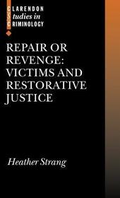Repair or Revenge: Victims and Restorative Justice