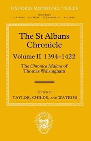 The St Albans Chronicle: The Chronica maiora of Thomas Walsingham: Volume II 1394-1422