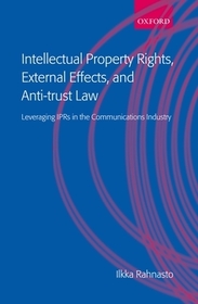 Intellectual Property Rights, External Effects, and Anti-trust Law: Leveraging IPRs in the Communications Industry