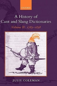 A History of Cant and Slang Dictionaries: Volume 2: 1785-1858