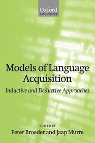 Models of Language Acquisition: Inductive and Deductive Approaches