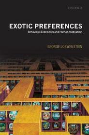 Exotic Preferences: Behavioral Economics and Human Motivation