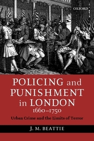 Policing and Punishment in London 1660-1750: Urban Crime and the Limits of Terror