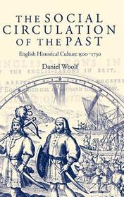 The Social Circulation of the Past: English Historical Culture 1500-1730