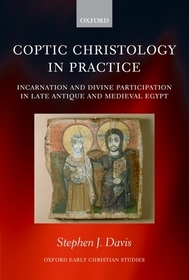 Coptic Christology in Practice: Incarnation and Divine Participation in Late Antique and Medieval Egypt