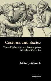Customs and Excise: Trade, Production, and Consumption in England 1640-1845