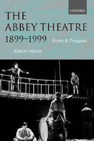 The Abbey Theatre, 1899-1999: Form and Pressure