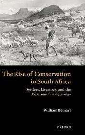 The Rise of Conservation in South Africa: Settlers, Livestock, and the Environment 1770-1950