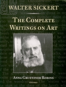 Walter Sickert: The Complete Writings on Art
