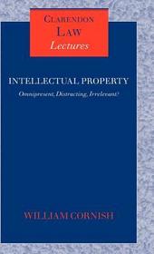Intellectual Property: Omnipresent, Distracting, Irrelevant?