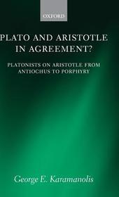 Plato and Aristotle in Agreement?: Platonists on Aristotle from Antiochus to Porphyry