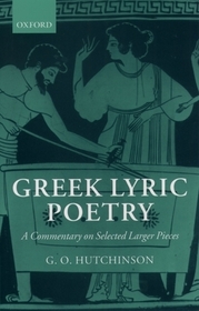 Greek Lyric Poetry: A Commentary on Selected Larger Pieces (Alcman, Stesichorus, Sappho, Alcaeus, Ibycus, Anacreon, Simonides, Bacchylides, Pindar, Sophocles, Euripides)