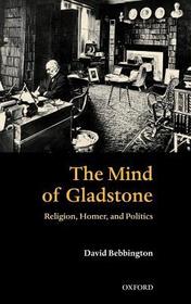The Mind of Gladstone: Religion, Homer, and Politics