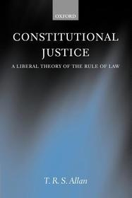 Constitutional Justice: A Liberal Theory of the Rule of Law Constitutional Justice: A Liberal Theory of the Rule of Law