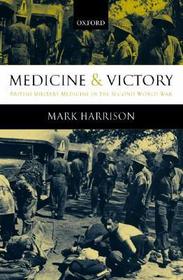 Medicine and Victory: British Military Medicine in the Second World War