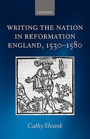 Writing the Nation in Reformation England, 1530-1580 Writing the Nation in Reformation England, 1530-1580