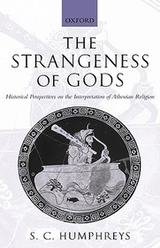 The Strangeness of Gods: Historical Perspectives on the Interpretation of Athenian Religion