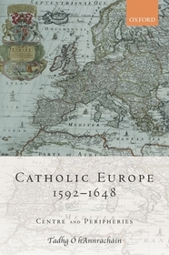 Catholic Europe, 1592-1648: Centre and Peripheries