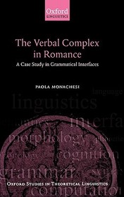 The Verbal Complex in Romance: A Case Study in Grammatical Interfaces The Verbal Complex in Romance: A Case Study in Grammatical Interfaces